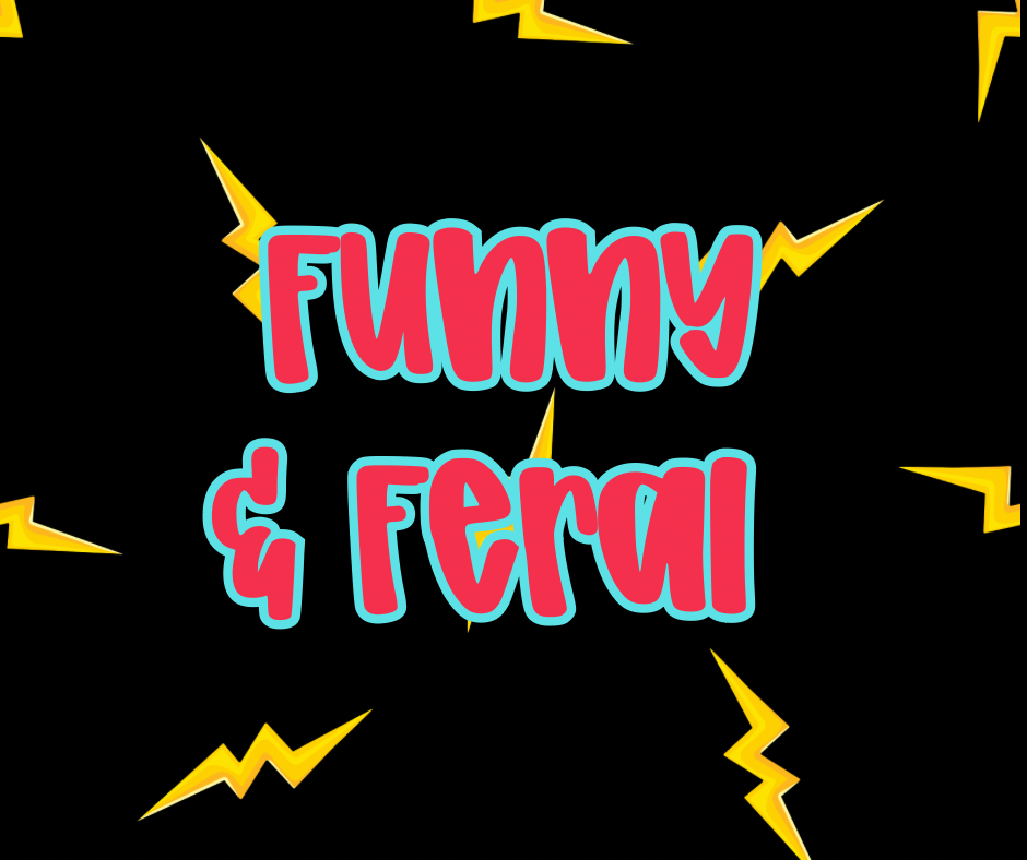 Funny & Feral