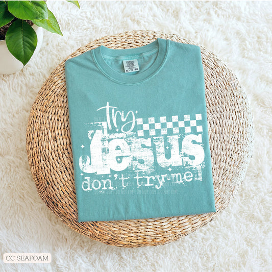 Try Jesus don’t try me Comfort Color Tee