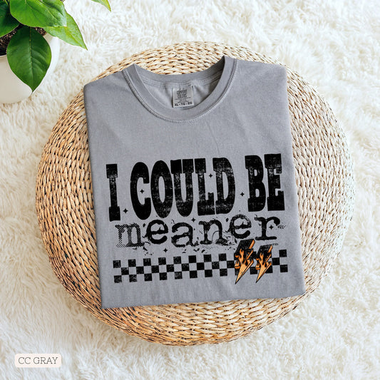 I could be meaner Comfort Color Tee