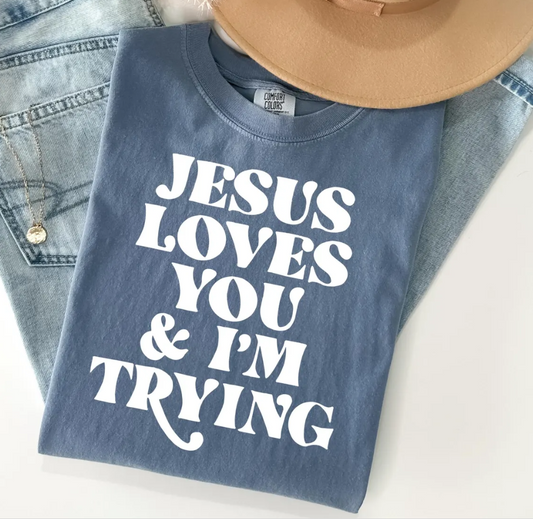 Jesus Loves You and I'm Trying Comfort Color Tee